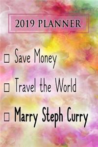 2019 Planner: Save Money, Travel the World, Marry Steph Curry: Steph Curry 2019 Planner