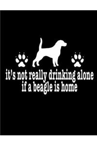 It's Not Really Drinking Alone If A Beagle Is Home