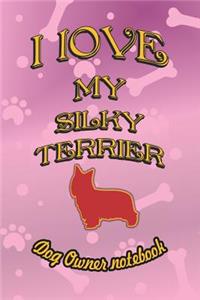 I Love My Silky Terrier - Dog Owner Notebook