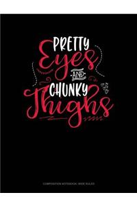 Pretty Eyes and Chunky Thighs