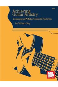 Achieving Guitar Artistry-Contemporary Preludes, Sonatas & Nocturnes