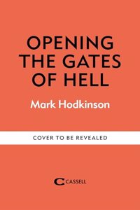 Opening The Gates of Hell: The Untold Story of Herbert Kenny, the Man Who Discovered Bergen-Belsen