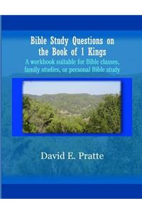 Bible Study Questions on the Book of 1 Kings: A workbook suitable for Bible classes, family studies, or personal Bible study