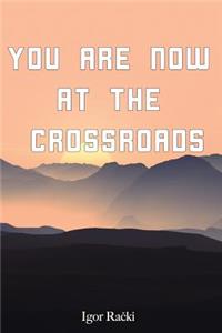 You Are Now at the Crossroads