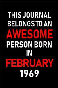 This Journal Belongs to an Awesome Person Born in February 1969: Blank Lined 6x9 Born in February with Birth Year Journal/Notebooks as an Awesome Birthday Gifts for Your Family, Friends, Coworkers, Bosses, Colleag