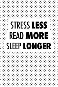 Stress Less Read More Sleep Longer