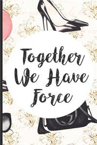 Together We Have Force: Blank Lined Notebook Journal Diary Composition Notepad 120 Pages 6x9