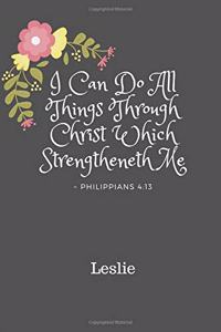 Leslie I Can Do All Things Through Christ Which Strengtheneth Me Philippians 4
