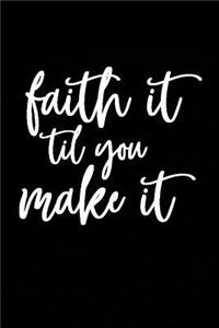 Faith It Til You Make It