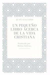 Un Pequeño Libro Acerca de la Vida Cristiana