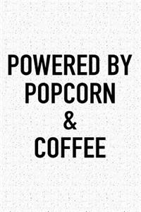 Powered by Popcorn and Coffee