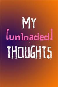 My Unloaded Thoughts