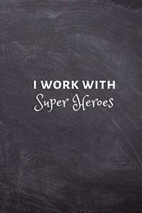 I work with Super Heroes.