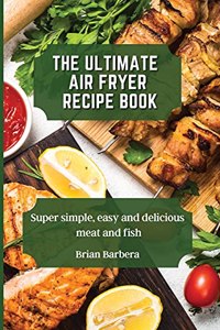 The Ultimate Air Fryer Recipe Book