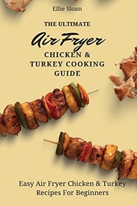 Ultimate Air Fryer Chicken & Turkey Cooking Guide