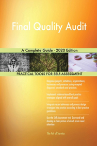 Final Quality Audit A Complete Guide - 2020 Edition