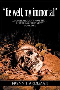 "lie well, my immortal": A South African crime series featuring Chad Steyn - Book One