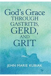 God'S Grace Through Gastritis, Gerd, and Grit
