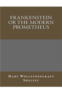 Frankenstein or the Modern Prometheus