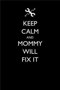 Keep Calm and Mommy Will Fix It