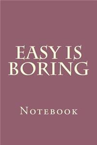 Easy Is Boring