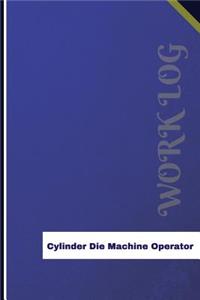 Cylinder Die Machine Operator Work Log: Work Journal, Work Diary, Log - 126 pages, 6 x 9 inches