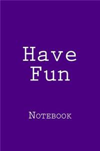 Have Fun