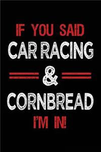 If You Said Car Racing & Cornbread I'm in