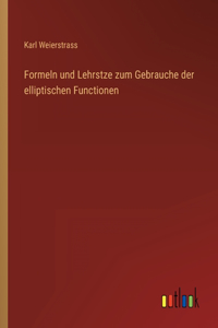 Formeln und Lehrstze zum Gebrauche der elliptischen Functionen