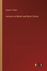 Lectures on Mental and Moral Culture