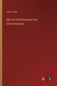 UEber die Entstehungszeit des Sachsenspiegels