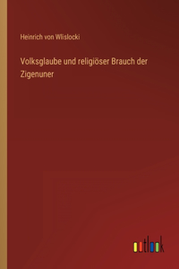 Volksglaube und religiöser Brauch der Zigenuner