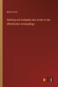 Stellung und Aufgaben des Arztes in der öffentlichen Armenpflege