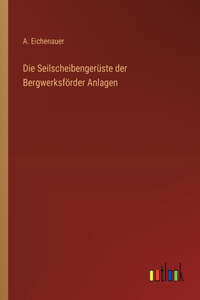 Seilscheibengerüste der Bergwerksförder Anlagen