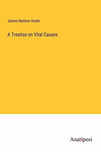 A Treatise on Vital Causes