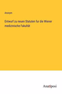 Entwurf zu neuen Statuten fur die Wiener medizinische Fakultät