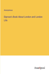 Diprose's Book About London and London Life