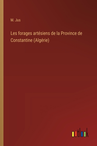 Les forages artésiens de la Province de Constantine (Algérie)