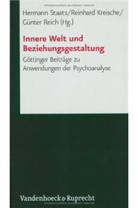 Innere Welt Und Beziehungsgestaltung: Gottinger Beitrage Zu Anwendungen Der Psychoanalyse