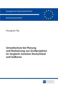 Umweltschutz bei Planung und Realisierung von Großprojekten im Vergleich zwischen Deutschland und Suedkorea
