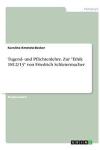 Tugend- und Pflichtenlehre. Zur Ethik 1812/13 von Friedrich Schleiermacher