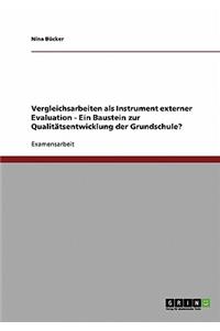 Vergleichsarbeiten als Instrument externer Evaluation - Ein Baustein zur Qualitätsentwicklung der Grundschule?