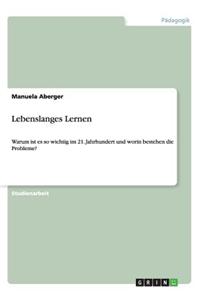 Lebenslanges Lernen. Warum es im 21. Jahrhundert so wichtig ist und worin die Probleme bestehen