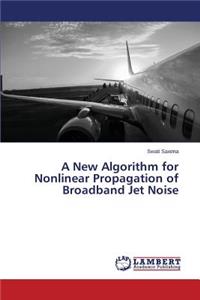 A New Algorithm for Nonlinear Propagation of Broadband Jet Noise
