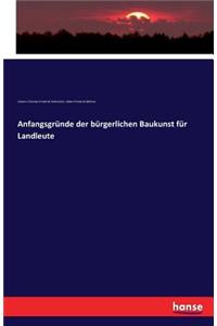Anfangsgründe der bürgerlichen Baukunst für Landleute