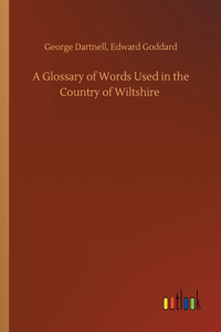 A Glossary of Words Used in the Country of Wiltshire