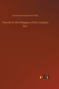 Travels in the Steppes of the Caspian Sea