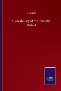 A Vocabulary of the Shanghai Dialect