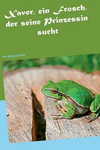 Xaver, ein Frosch, der seine Prinzessin sucht