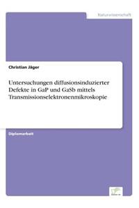 Untersuchungen diffusionsinduzierter Defekte in GaP und GaSb mittels Transmissionselektronenmikroskopie